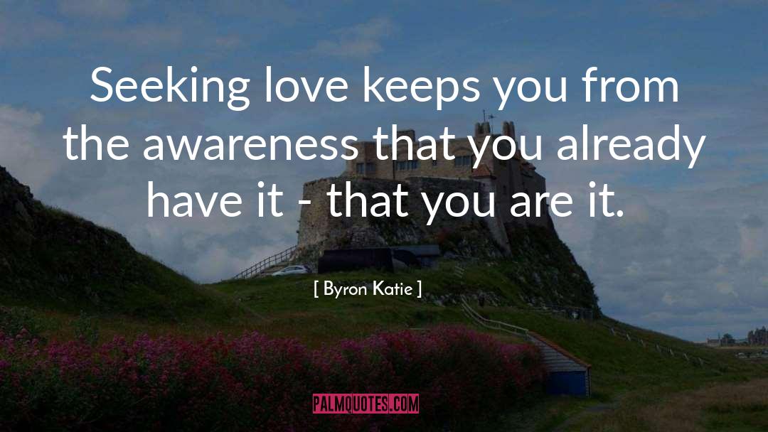 The Awareness quotes by Byron Katie