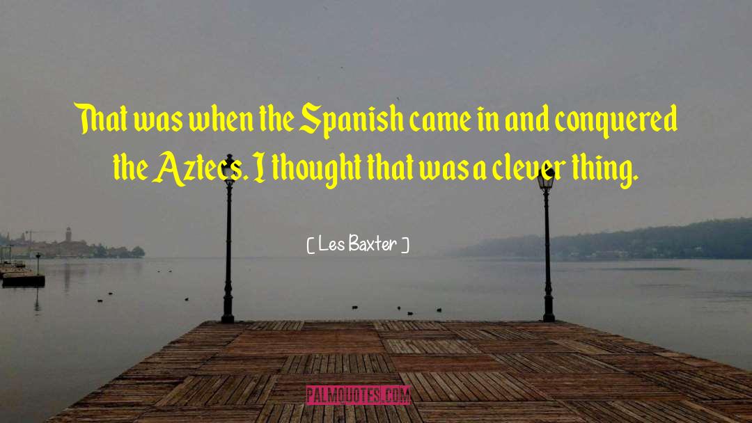 The Aztecs quotes by Les Baxter