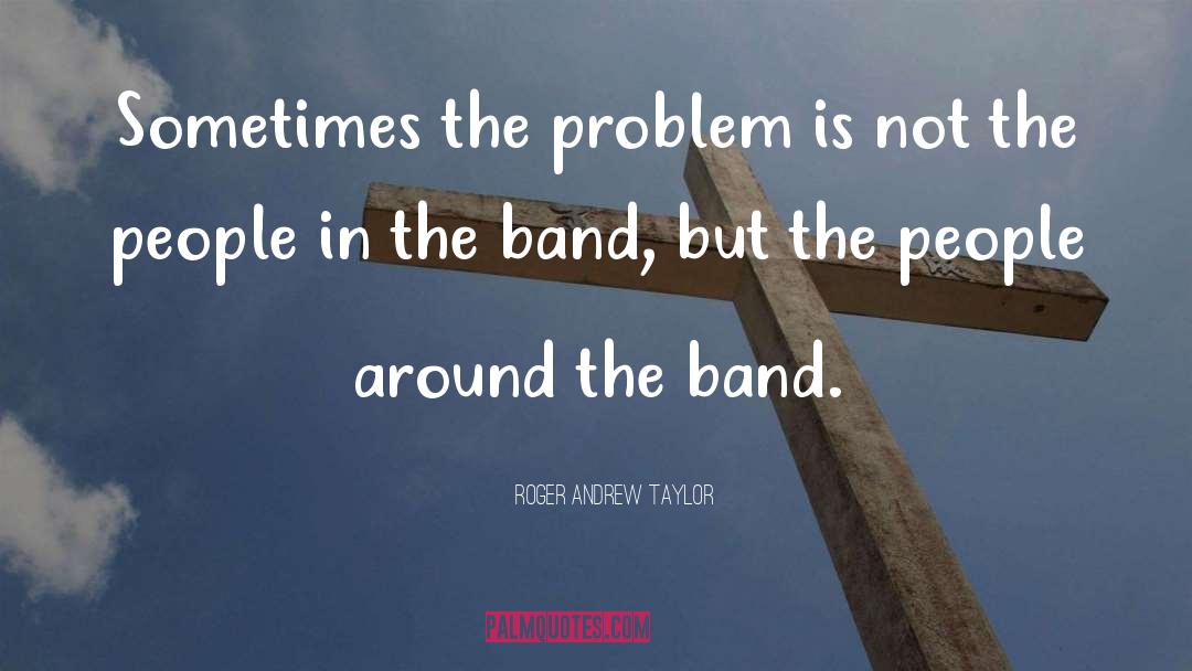 The Band quotes by Roger Andrew Taylor