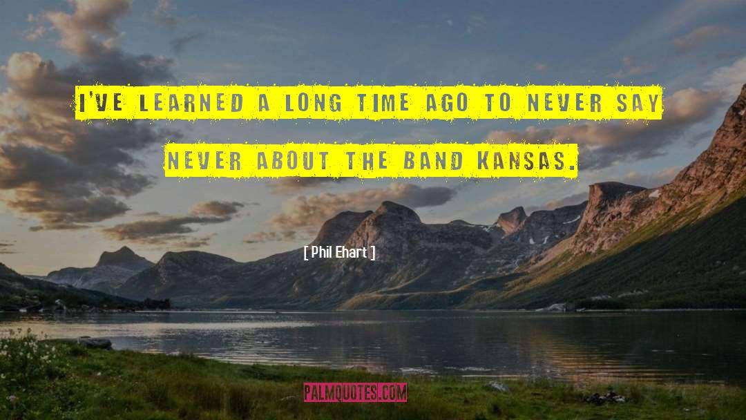The Band quotes by Phil Ehart