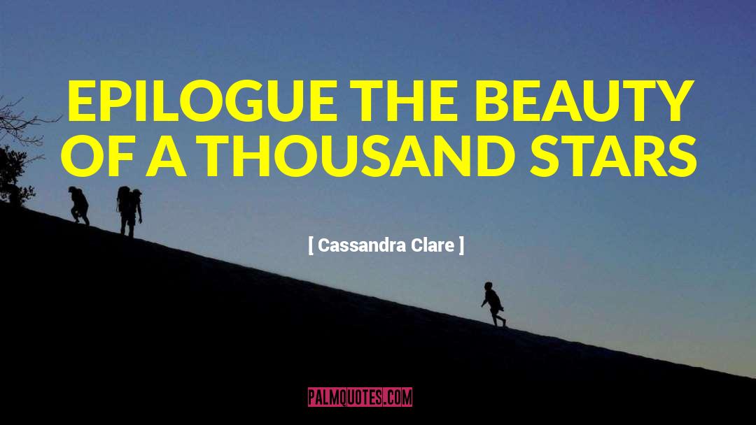 The Beauty Of A Thousand Stars quotes by Cassandra Clare