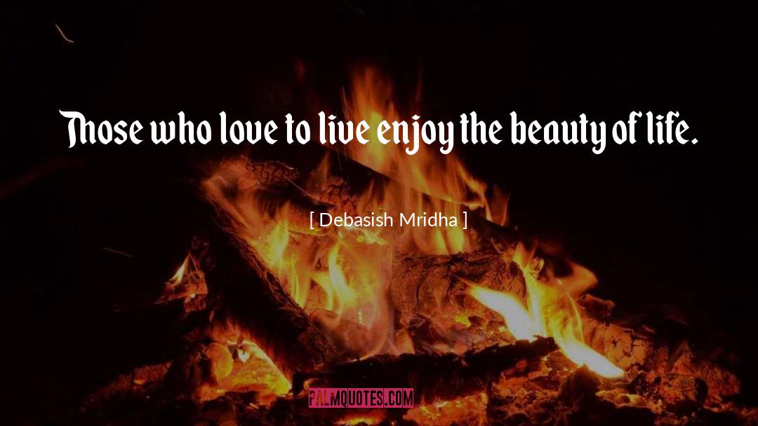 The Beauty Of Life quotes by Debasish Mridha