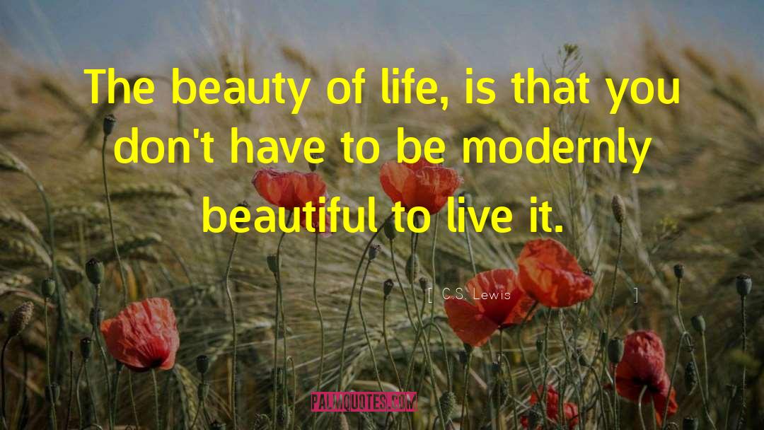 The Beauty Of Life quotes by C.S. Lewis