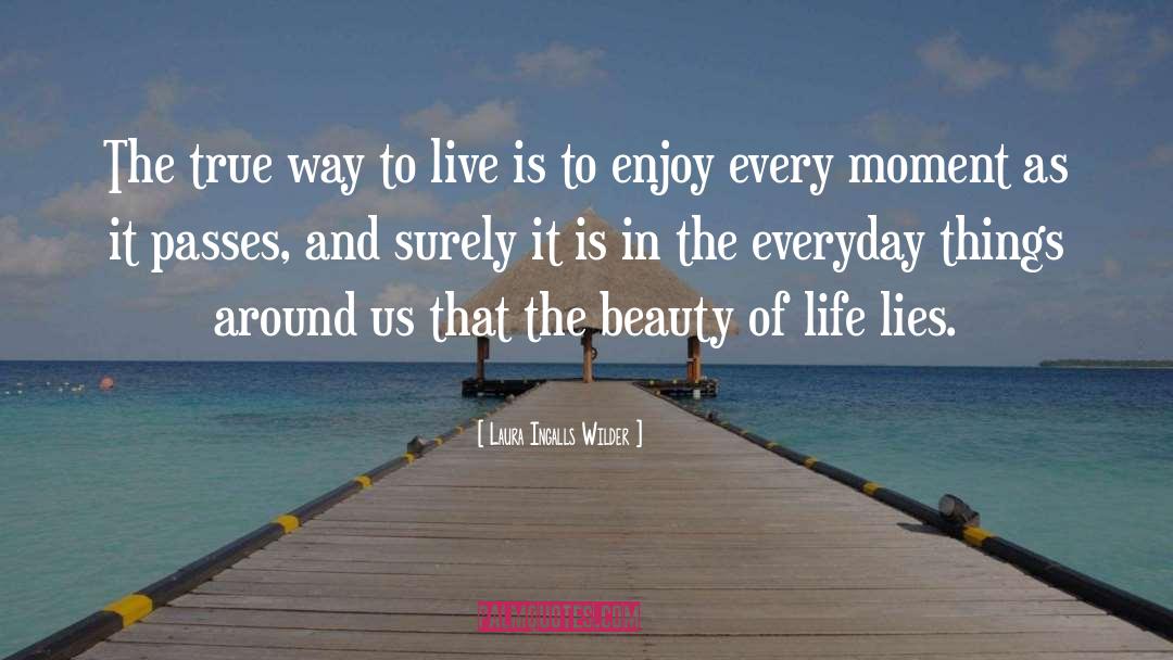 The Beauty Of Life quotes by Laura Ingalls Wilder