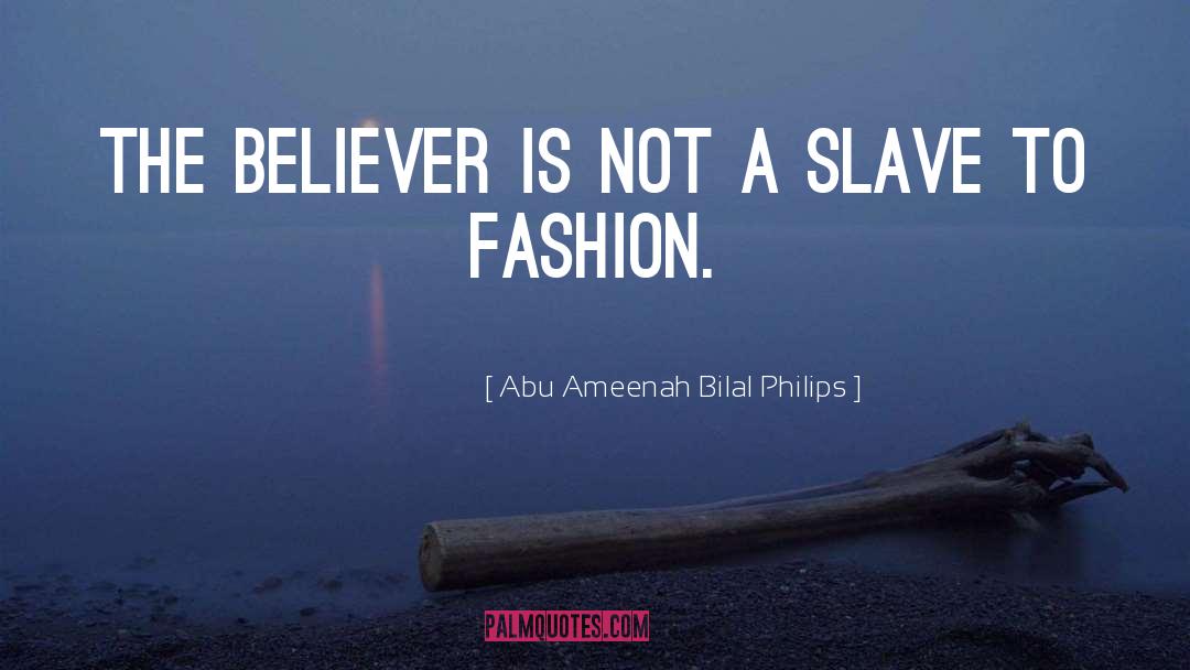 The Believer quotes by Abu Ameenah Bilal Philips
