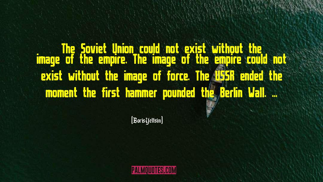 The Berlin Wall quotes by Boris Yeltsin