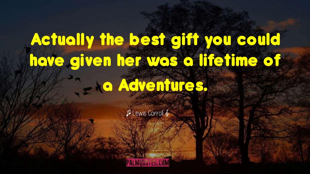 The Best Gift quotes by Lewis Carroll