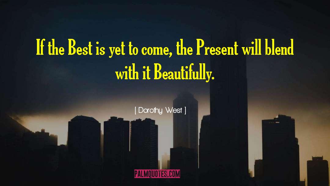 The Best Is Yet To Come quotes by Dorothy West