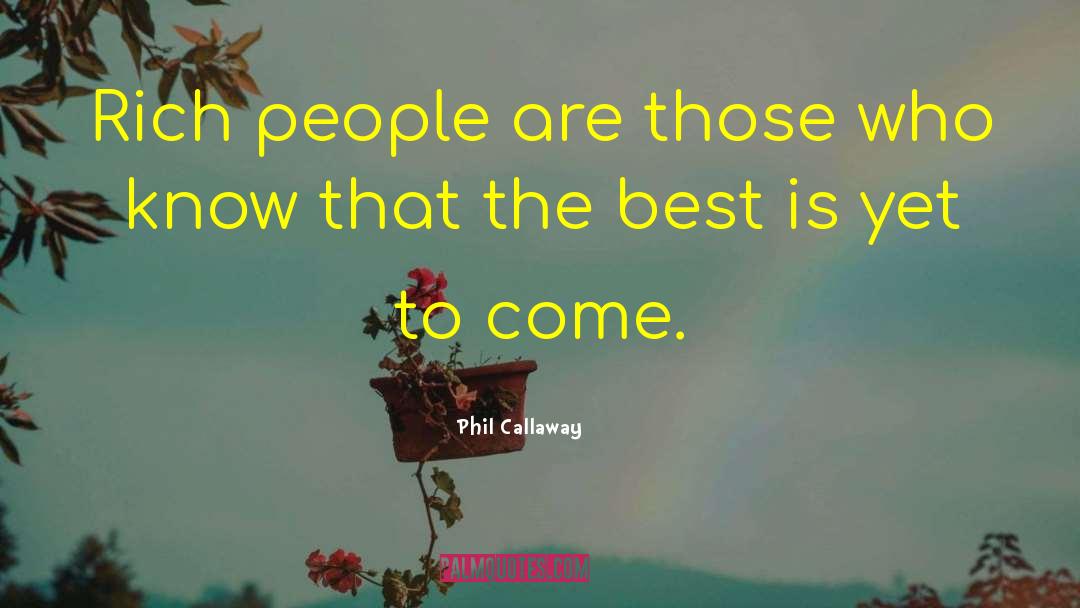 The Best Is Yet To Come quotes by Phil Callaway