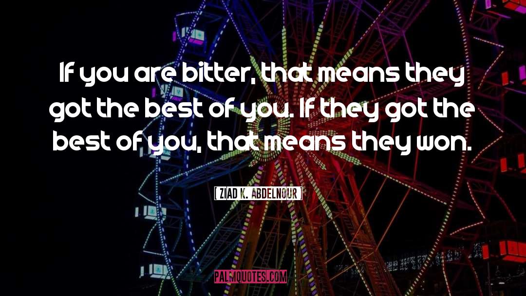 The Best Of You quotes by Ziad K. Abdelnour