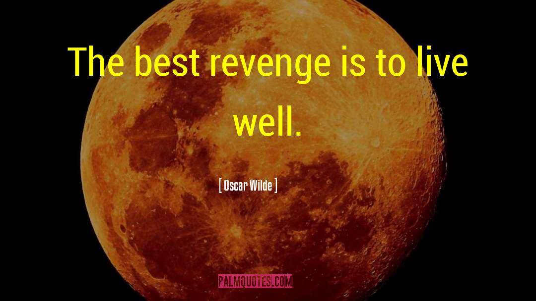 The Best Revenge Is To Live Well quotes by Oscar Wilde
