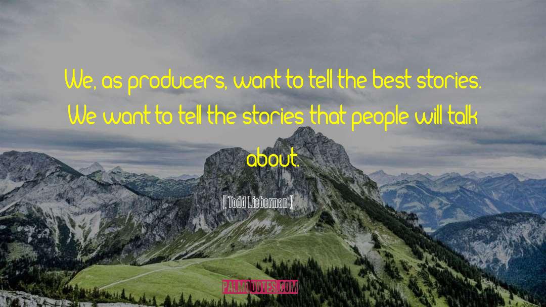 The Best Stories quotes by Todd Lieberman