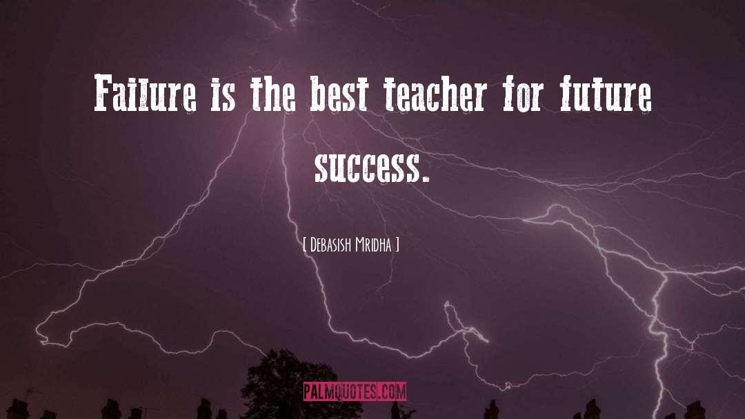 The Best Teacher quotes by Debasish Mridha