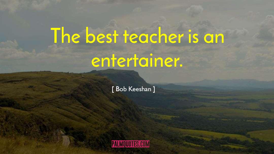 The Best Teacher quotes by Bob Keeshan
