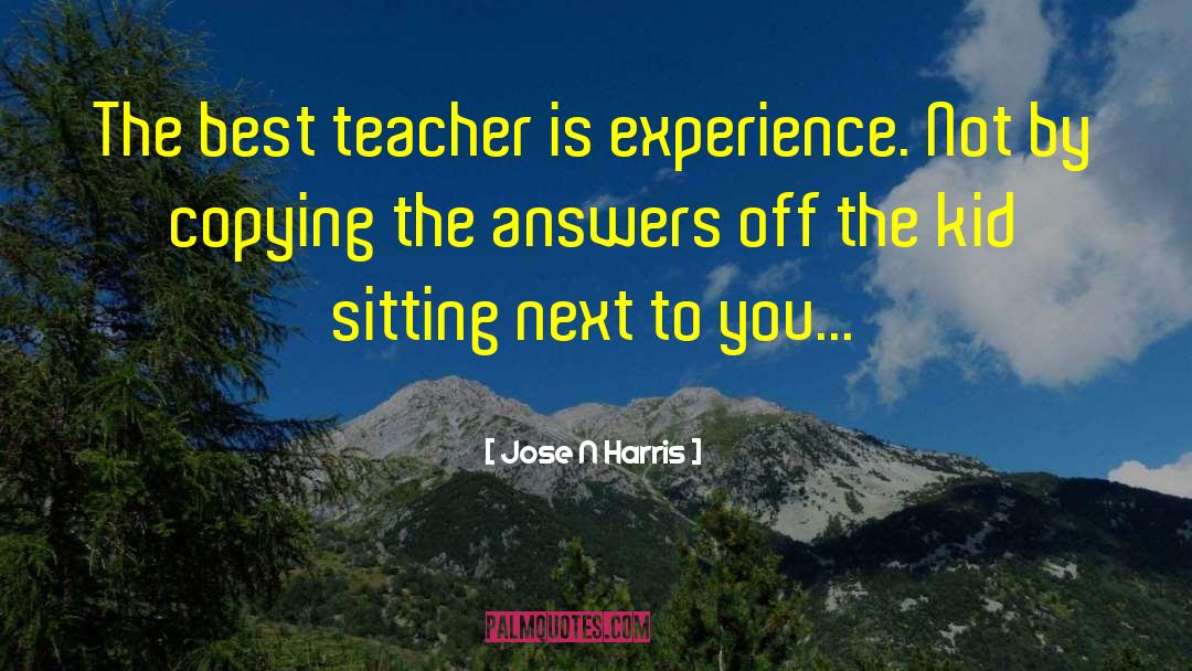 The Best Teacher quotes by Jose N Harris