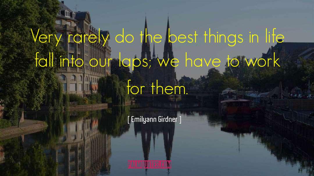 The Best Things In Life quotes by Emilyann Girdner