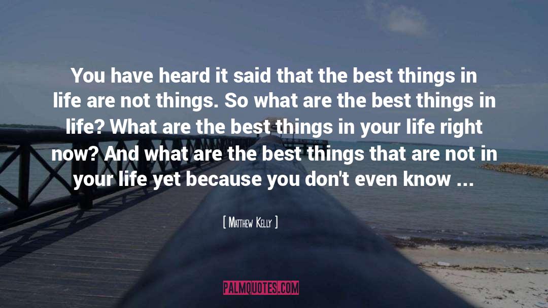 The Best Things In Life quotes by Matthew Kelly