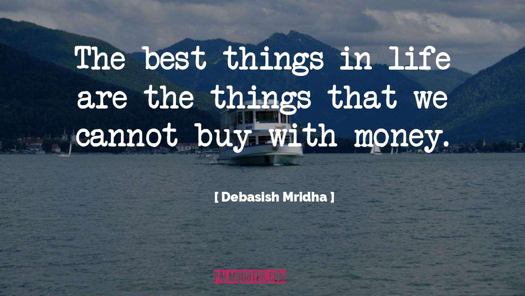 The Best Things In Life quotes by Debasish Mridha