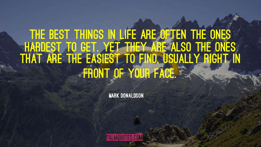 The Best Things In Life quotes by Mark Donaldson