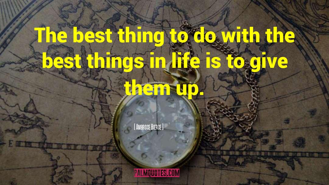 The Best Things In Life quotes by Ambrose Bierce