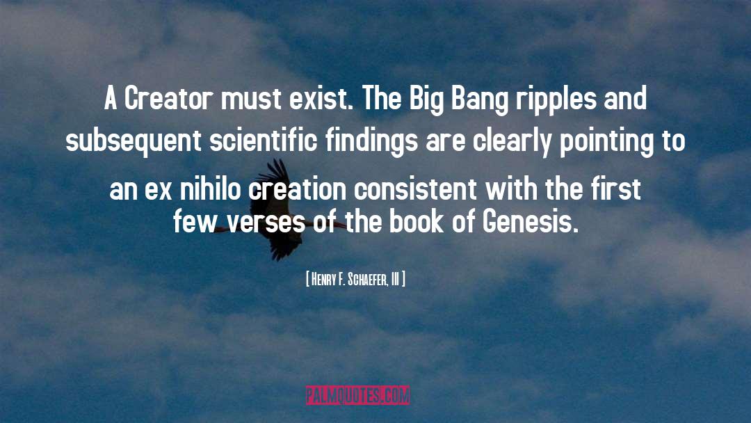 The Big Bang quotes by Henry F. Schaefer, III