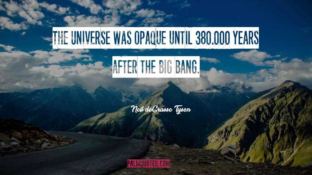 The Big Bang quotes by Neil DeGrasse Tyson