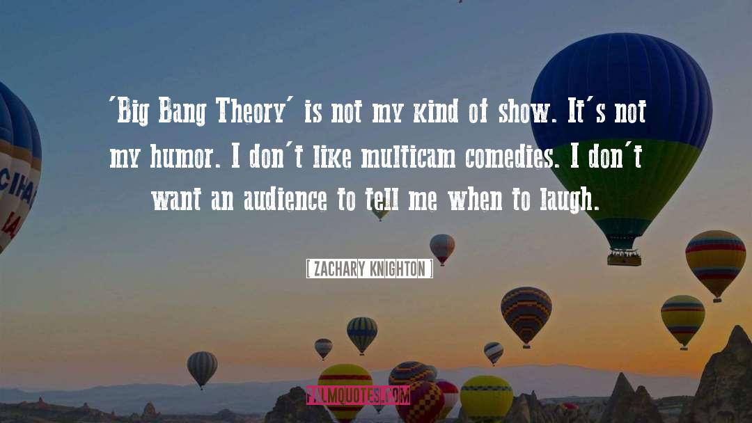 The Big Bang Theory Inspirational quotes by Zachary Knighton