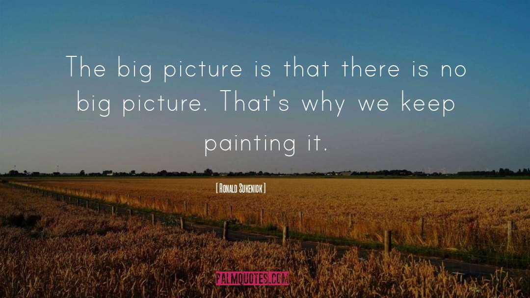 The Big Picture quotes by Ronald Sukenick