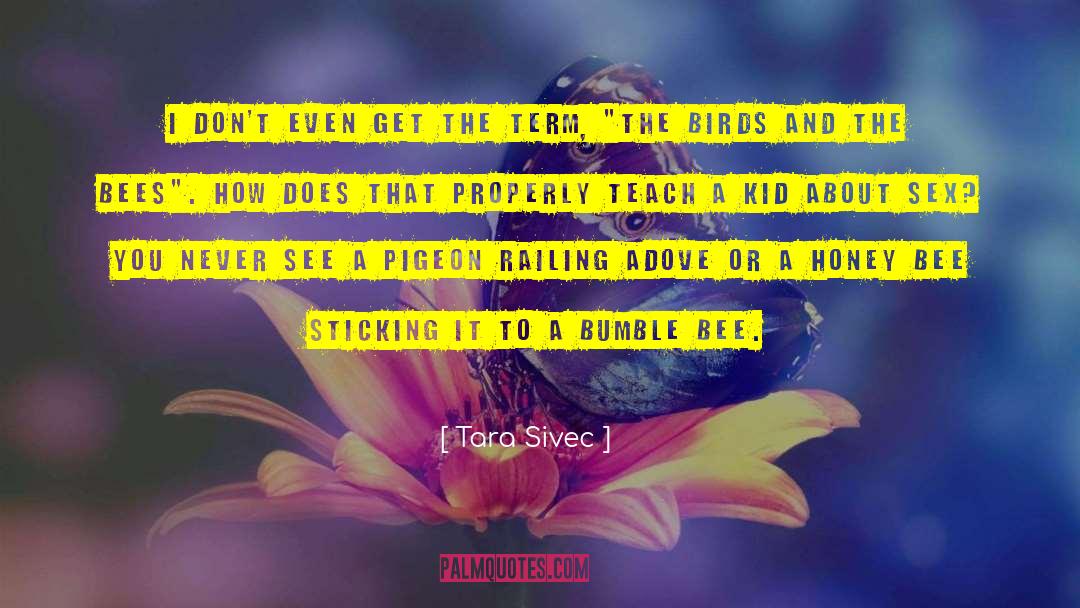 The Birds And The Bees quotes by Tara Sivec