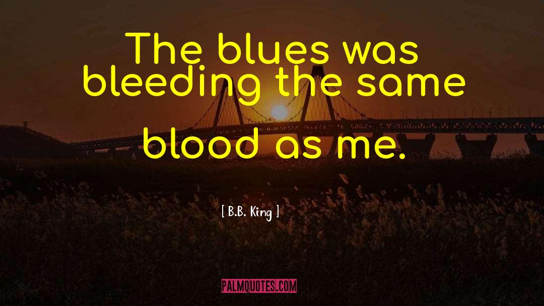 The Bleeding Season quotes by B.B. King