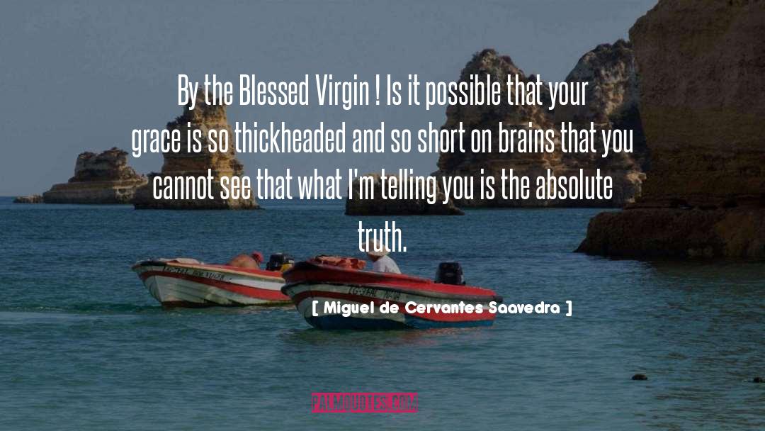 The Blessed Virgin Mary quotes by Miguel De Cervantes Saavedra