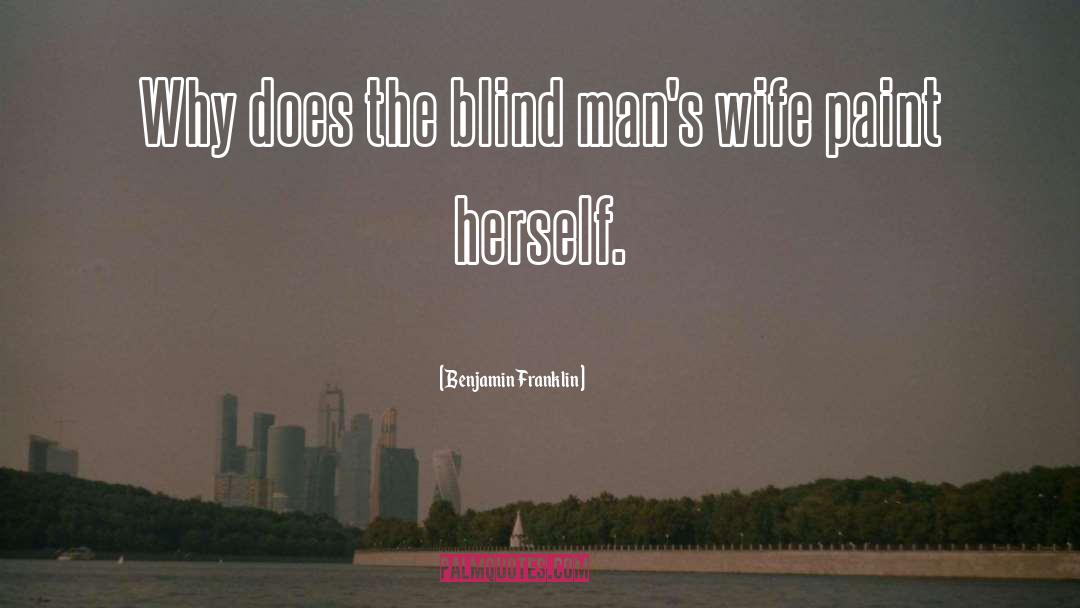 The Blind quotes by Benjamin Franklin