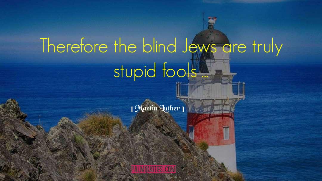 The Blind quotes by Martin Luther