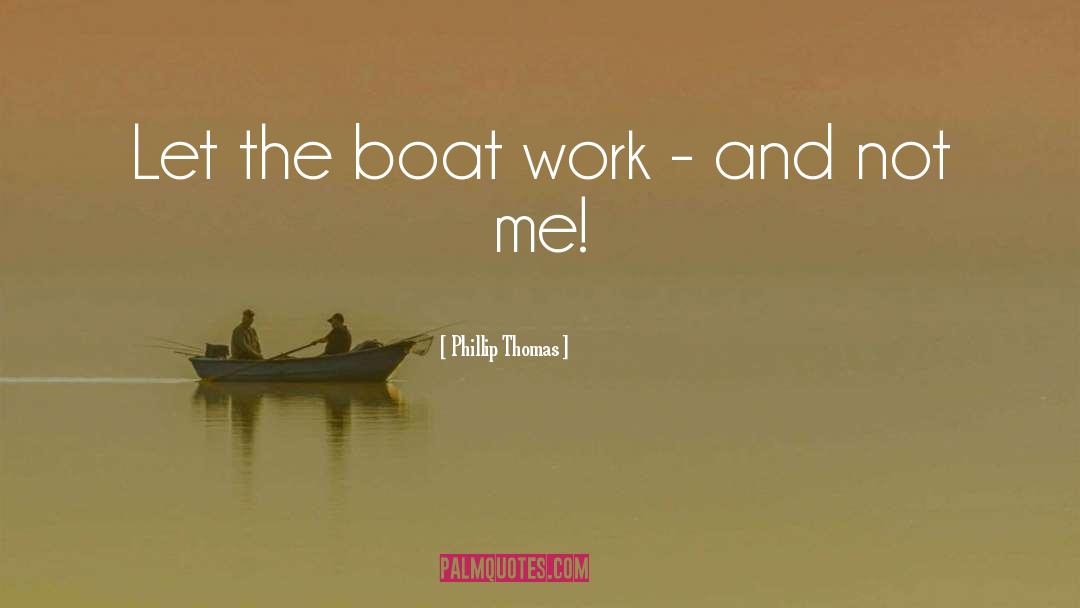 The Boat quotes by Phillip Thomas