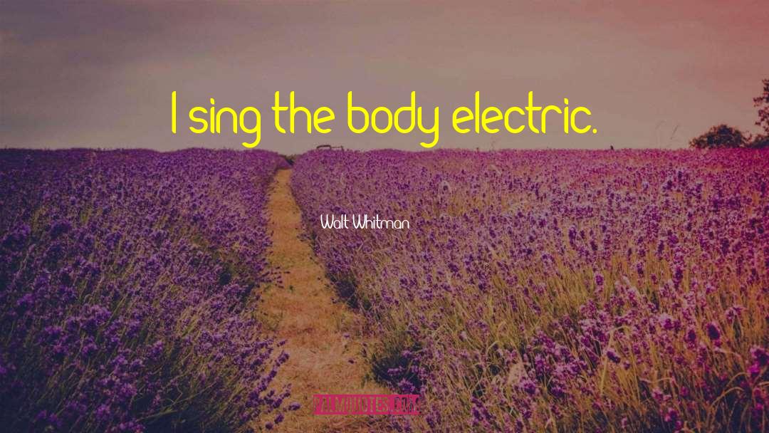 The Body Electric quotes by Walt Whitman