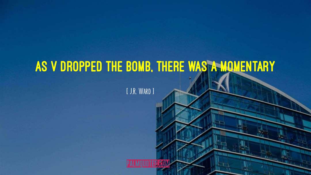 The Bomb quotes by J.R. Ward