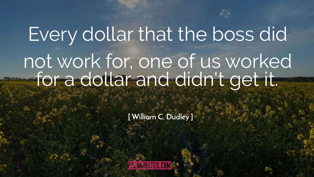The Boss quotes by William C. Dudley