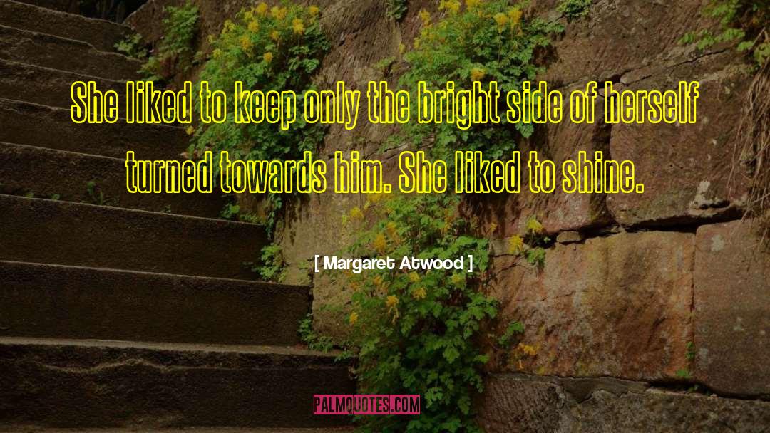 The Bright Side Of Life quotes by Margaret Atwood
