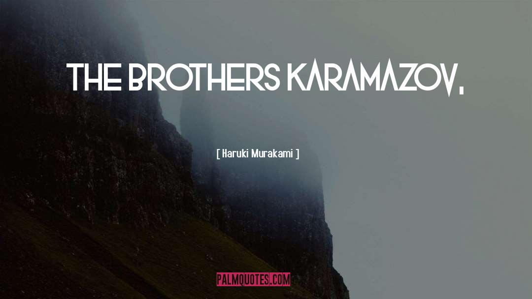 The Brothers Karamazov quotes by Haruki Murakami