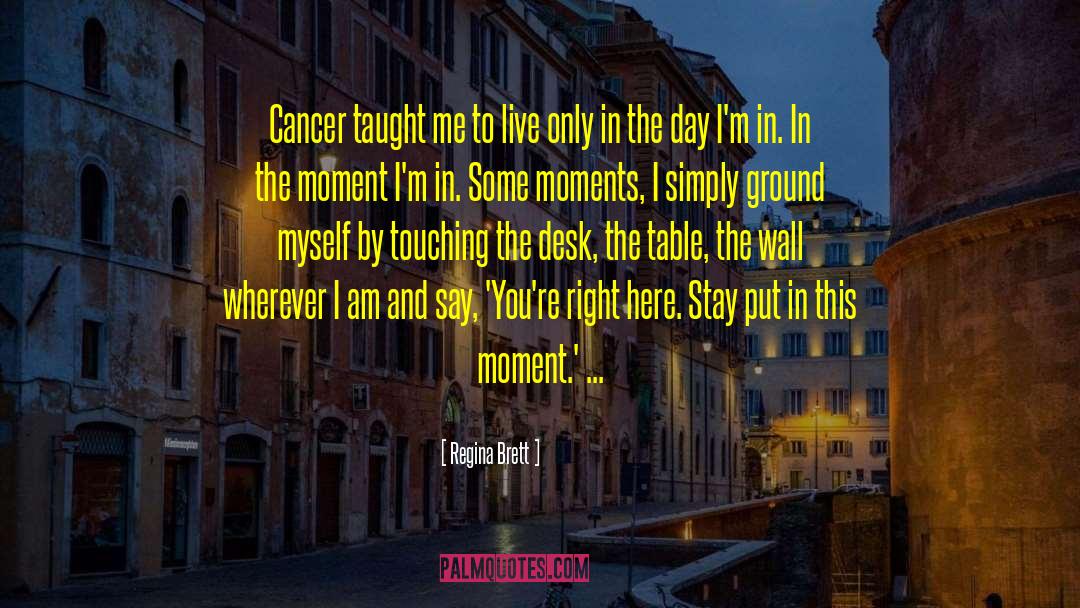 The Cancer Journals quotes by Regina Brett