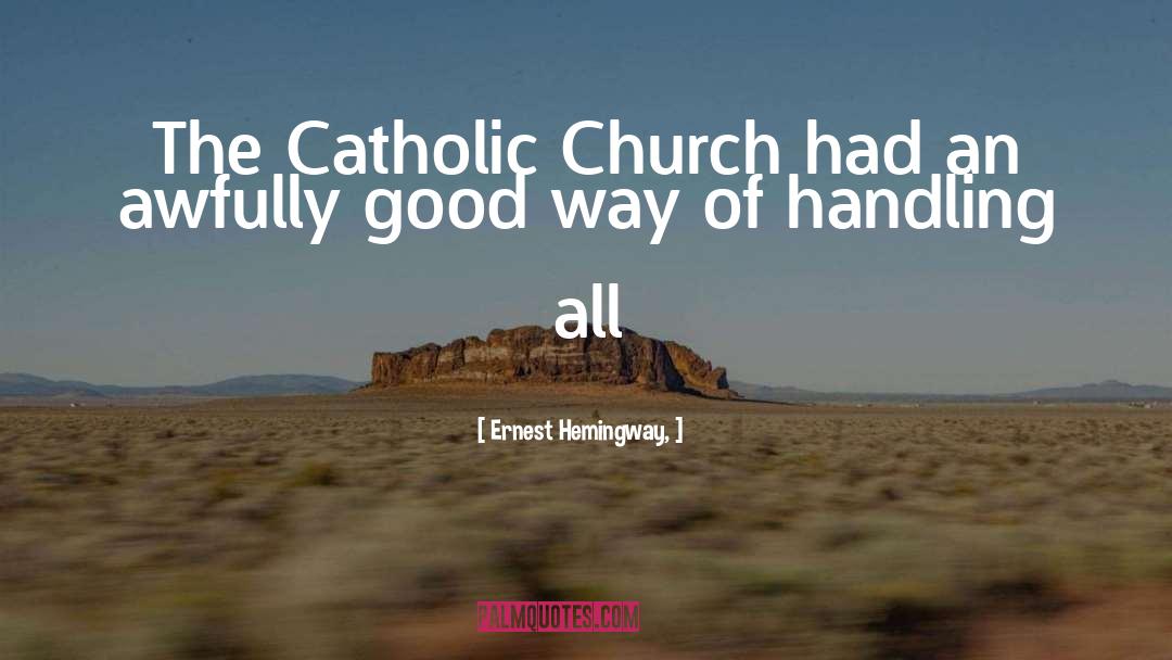 The Catholic Church quotes by Ernest Hemingway,