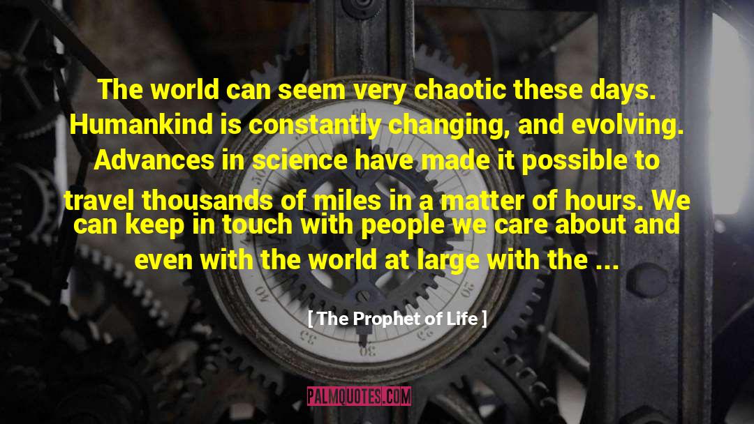 The Chaotic World quotes by The Prophet Of Life