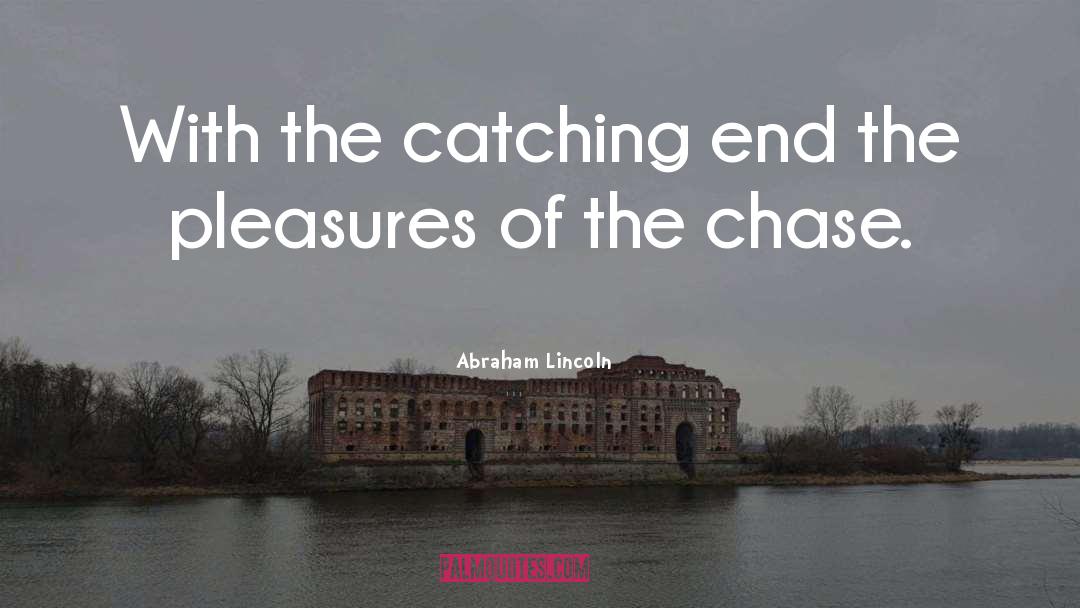 The Chase quotes by Abraham Lincoln