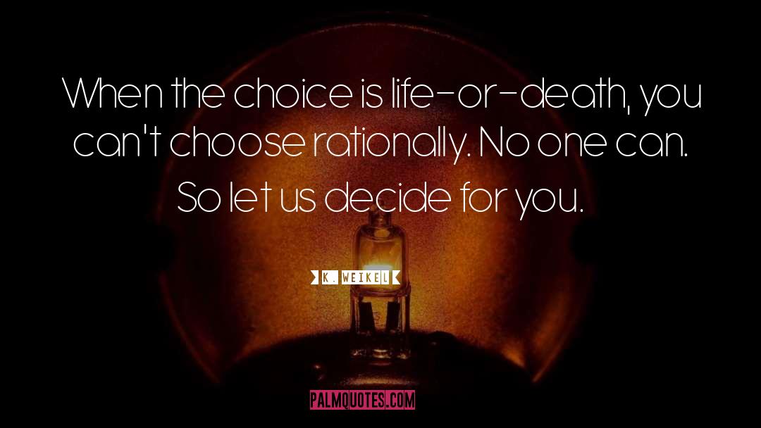 The Choice quotes by K. Weikel