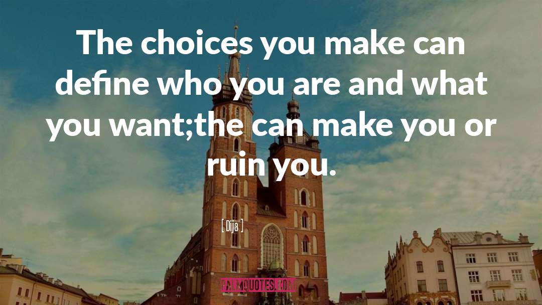 The Choices You Make quotes by Dija