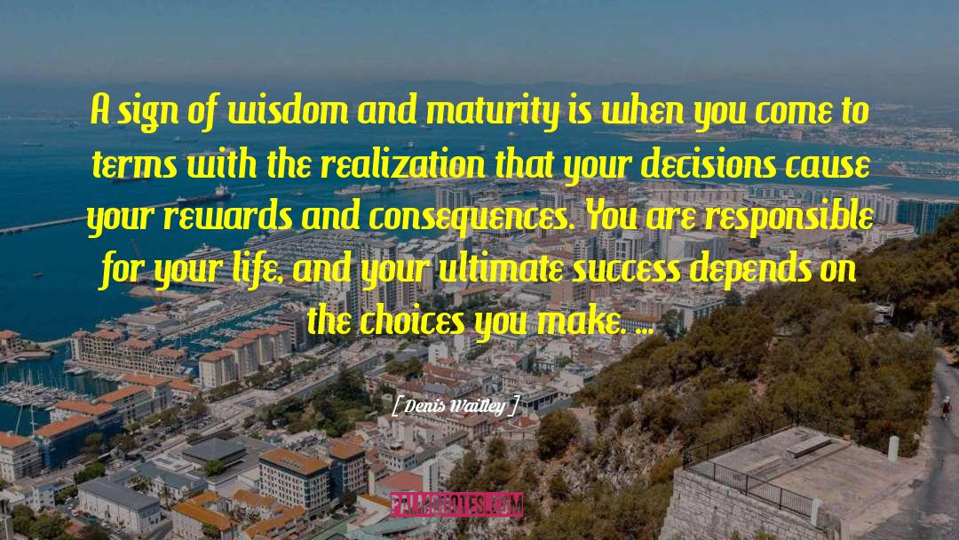 The Choices You Make quotes by Denis Waitley