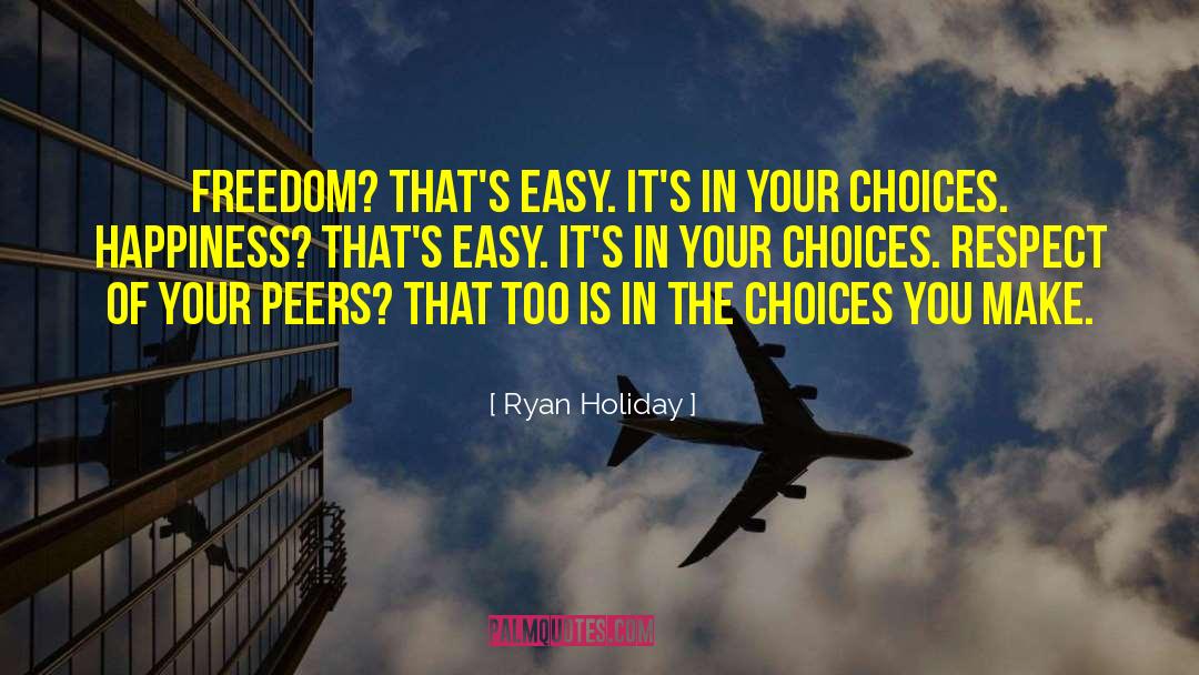 The Choices You Make quotes by Ryan Holiday