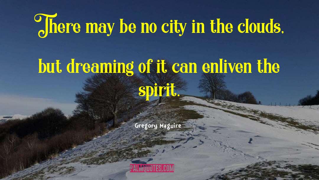 The City Of Dreaming Books quotes by Gregory Maguire