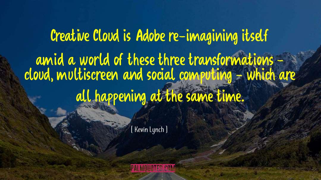 The Cloud Computing quotes by Kevin Lynch