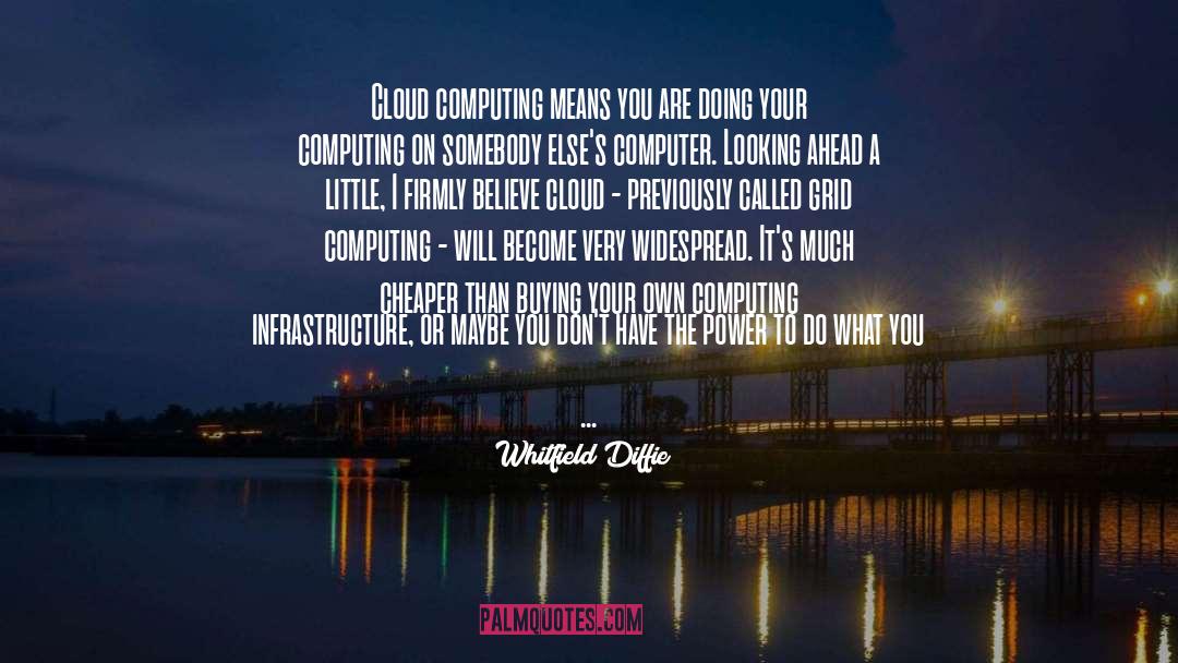 The Cloud Computing quotes by Whitfield Diffie
